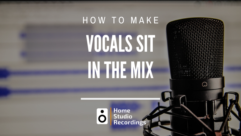 How to make vocals sit in the mix